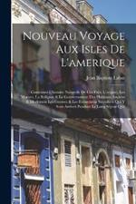 Nouveau Voyage Aux Isles De L'amerique: Contenant L'histoire Naturelle De Ces Pays, L'origine, Les Moeurs, La Religion & Le Gouvernement Des Habitans Anciens & Modernes: Les Guerres & Les Evenemens Singuliers Qui Y Sont Arrivez Pendant Le Long Sejour Que