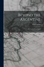 Beyond the Argentine: Or, Letters From Brazil