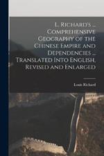 L. Richard's ... Comprehensive Geography of the Chinese Empire and Dependencies ... Translated Into English, Revised and Enlarged