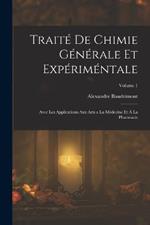 Traite De Chimie Generale Et Experimentale: Avec Les Applications Aux Arts a La Medecine Et A La Pharmacie; Volume 1