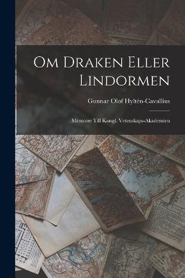 Om Draken Eller Lindormen: Mémoire Till Kongl. Vetenskaps-Akademien - Gunnar Olof Hyltén-Cavallius - cover