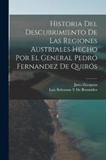 Historia Del Descubrimiento De Las Regiones Austriales Hecho Por El General Pedro Fernandez De Quiros