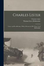 Charles Lister; Letters and Recollections, With a Memoir by his Father, Lord Ribblesdale