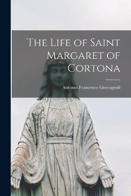 The Life of Saint Margaret of Cortona - Antonio Francesco Giovagnoli - cover