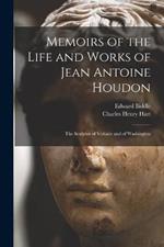 Memoirs of the Life and Works of Jean Antoine Houdon: The Sculptor of Voltaire and of Washington