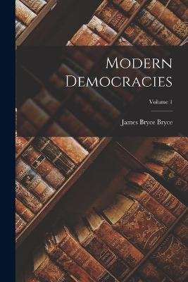 Modern Democracies; Volume 1 - James Bryce Bryce - cover