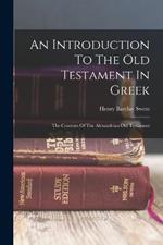 An Introduction To The Old Testament In Greek: The Contents Of The Alexandrian Old Testament