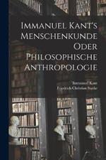 Immanuel Kant's Menschenkunde oder philosophische Anthropologie