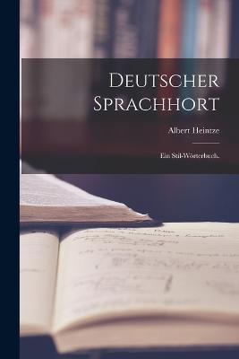 Deutscher Sprachhort: Ein Stil-Woerterbuch. - Albert Heintze - cover