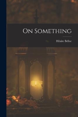 On Something - H Belloc - cover