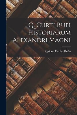 Q. Curti Rufi Historiarum Alexandri Magni - Quintus Curtius Rufus - cover