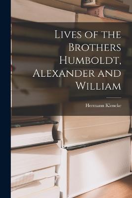 Lives of the Brothers Humboldt, Alexander and William - Hermann Klencke - cover