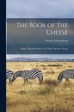 The Book of the Cheese: Being Traits and Stories of 'Ye Olde Cheshire Cheese'
