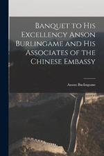 Banquet to His Excellency Anson Burlingame and His Associates of the Chinese Embassy