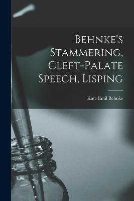 Behnke's Stammering, Cleft-Palate Speech, Lisping - Behnke Kate Emil - cover