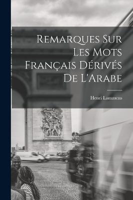 Remarques sur Les mots Francais Derives de L'Arabe - Lammens Henri - cover