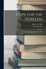 Hope for the Hopeless: An Autobiography of John Vine Hall