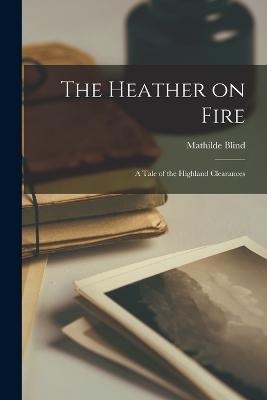 The Heather on Fire: A Tale of the Highland Clearances - Mathilde Blind - cover