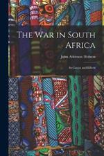 The War in South Africa: Its Causes and Effects