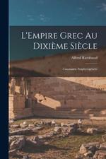 L'Empire grec au dixieme siecle; Constantin Porphyrogenete