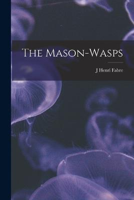 The Mason-Wasps - J Henri Fabre - cover