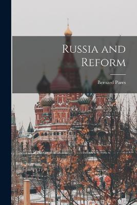 Russia and Reform - Bernard Pares - cover