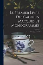 Le Premier Livre Des Cachets, Marques Et Monogrammes