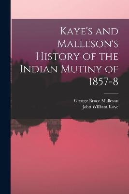 Kaye's and Malleson's History of the Indian Mutiny of 1857-8 - George Bruce Malleson,John William Kaye - cover