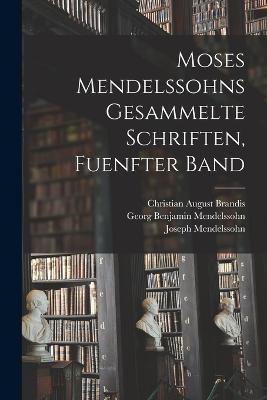 Moses Mendelssohns Gesammelte Schriften, Fuenfter Band - Georg Benjamin Mendelssohn,Moses Mendelssohn,Christian August Brandis - cover