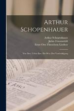 Arthur Schopenhauer: Von Ihm. Ueber Ihm: Ein Wort Der Vertheidigung