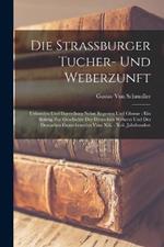 Die Strassburger Tucher- Und Weberzunft: Urkunden Und Darstellung Nebst Regesten Und Glossar: Ein Beitrag Zur Geschichte Der Deutschen Weberei Und Des Deutschen Gewerberechts Vom Xiii. - Xvii. Jahrhundert