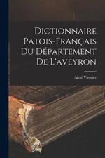 Dictionnaire Patois-Français Du Département De L'aveyron