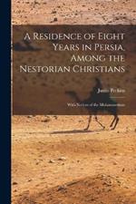 A Residence of Eight Years in Persia, Among the Nestorian Christians: With Notices of the Muhammedans