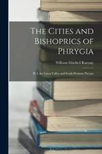 The Cities and Bishoprics of Phrygia: Pt. I. the Lycos Valley and South-Western Phrygia