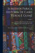 Subsidios Para a Historia De Cabo Verde E Guiné: Memoria Apresentada Á Academia Real Das Sciencias De Lisboa; Volume 2