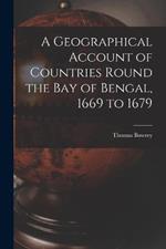 A Geographical Account of Countries Round the Bay of Bengal, 1669 to 1679