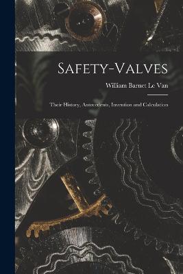 Safety-Valves: Their History, Antecedents, Invention and Calculation - William Barnet Le Van - cover