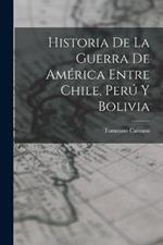 Historia De La Guerra De América Entre Chile, Perú Y Bolivia