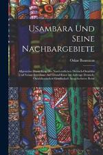 Usambara Und Seine Nachbargebiete: Allgemeine Darstellung Des Nordoestlichen Deutsch-Ostafrika Und Seiner Bewohner Auf Grund Einer Im Auftrage Deutsch-Ostafrikanischen Gesellschaft Ausgefuehrten Reise