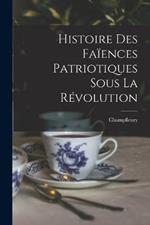 Histoire Des Faiences Patriotiques Sous La Revolution