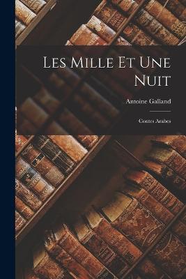 Les Mille Et Une Nuit: Contes Arabes - Antoine Galland - cover