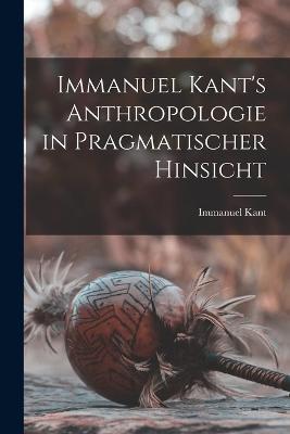 Immanuel Kant's Anthropologie in pragmatischer Hinsicht - Immanuel Kant - cover