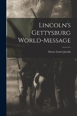 Lincoln's Gettysburg World-Message - Henry Eyster Jacobs - cover
