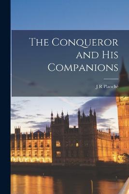 The Conqueror and His Companions - J R Planché - cover