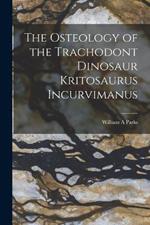 The Osteology of the Trachodont Dinosaur Kritosaurus Incurvimanus