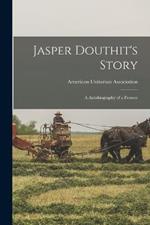 Jasper Douthit's Story; a Autobiography of a Pioneer