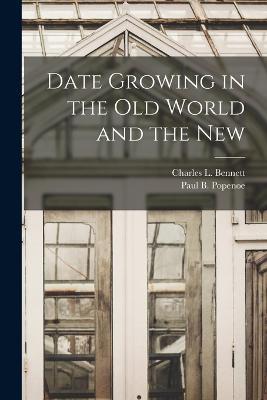 Date Growing in the Old World and the New - Paul B Popenoe,Charles L Bennett - cover
