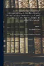 Geschichte Des Gelehrten Unterrichts Auf Den Deutschen Schulen Und Universitaten Vom Ausgang Des Mittelalters Bis Zur Gegenwart: Mit Besonderer Rucksicht Auf Den Klassischen Unterricht; Volume 1