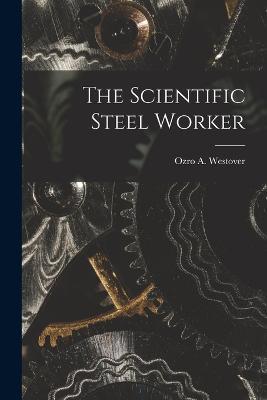 The Scientific Steel Worker - Ozro A Westover - cover
