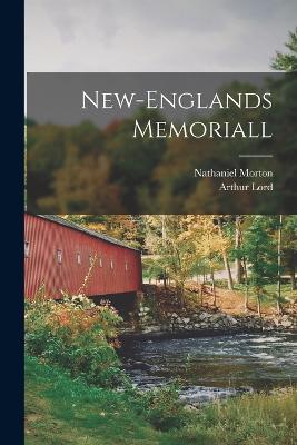 New-Englands Memoriall - Nathaniel Morton,Arthur Lord - cover